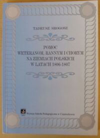 Miniatura okładki Srogosz Tadeusz Pomoc weteranom, rannym i chorym na ziemiach polskich w latach 1806-1807.