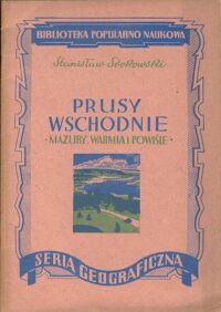 Zdjęcie nr 1 okładki Srokowski Stanisław Prusy Wschodnie. Mazury, Warmia i Powiśle. /Biblioteka Popularno Naukowa Seria Geograficzna/.