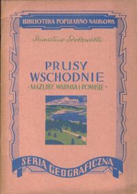 Zdjęcie nr 1 okładki Srokowski Stanisław Prusy Wschodnie. Mazury, Warmia i Powiśle. /Biblioteka Popularno Naukowa Seria Geograficzna/.