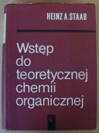 Zdjęcie nr 1 okładki Staab Heinz A. Wstęp do teoretycznej chemii organicznej.