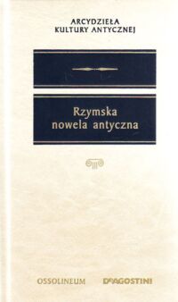 Miniatura okładki Stabryła Stanisław /przeł. i opr. / Rzymska nowela antyczna. /Arcydzieła Kultury Antycznej/.