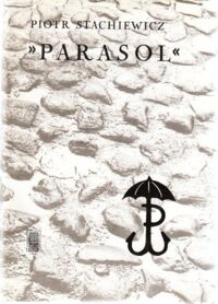 Zdjęcie nr 1 okładki Stachiewicz Piotr "Parasol". Dzieje oddziału do zadań specjalnych Kierownictwa Dywersji Komendy Głównej Armii Krajowej.