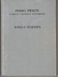 Zdjęcie nr 1 okładki Stachowiak Lech /tłum., red./ Pismo Święte Starego i Nowego Testamentu w przekładzie z języków oryginalnych. Księga Izajasza.