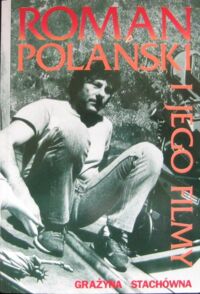 Zdjęcie nr 1 okładki Stachówna Grażyna Roman Polański i jego filmy.
