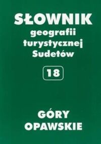 Miniatura okładki Staffa Marek /red./ Góry Opawskie. Słownik geografii turystycznej Sudetów. Tom 18.