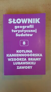 Miniatura okładki Staffa Marek /red./ Kotlina Kamiennogórska. Wzgórza Bramy Lubawskiej. Zawory. Słownik geografii turystycznej Sudetów. Tom 8.