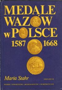 Zdjęcie nr 1 okładki Stahr Maria Medale Wazów w Polsce 1587-1668.