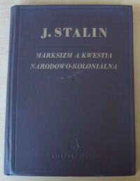 Miniatura okładki Stalin J. Marksizm a kwestia narodowo-kolonialna. Zbiór artykułów i przemówień.