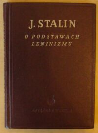 Miniatura okładki Stalin J. O podstawach leninizmu. Wykład wygłoszony na Uniwersytecie im. Swierdłowa na początku kwietnia 1924 roku.