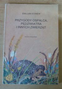 Miniatura okładki Stanew Emilijan Przygody Ospalca, Pędziwiatra i innych zwierząt.