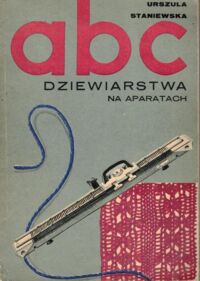 Miniatura okładki Staniewska Urszula  ABC dziewiarstwa na aparatach.