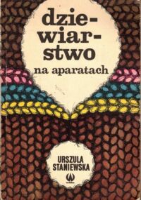 Miniatura okładki Staniewska Urszula Dziewiarstwo na aparatach.