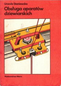 Miniatura okładki Staniewska Urszula  Obsługa aparatów dziewiarskich.