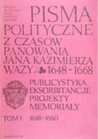 Zdjęcie nr 1 okładki Staniszewska -Ochmann S. /oprac./ Pisma polityczne z czasów panowania Jana Kazimierza Wazy 1648-1668. Publicystyka-Eksorbitancje-Projekty-Memoriały. Tom 1/2.