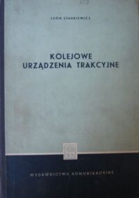 Miniatura okładki Stankiewicz Leon Kolejowe urządzenia trakcyjne.