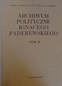 Miniatura okładki Stankiewicz Witold, Piber Andrzej  /oprac./ Archiwum polityczne Ignacego Paderewskiego. Tom II. 1919-1921.