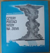 Zdjęcie nr 1 okładki Stankowski Wojciech Cztery postaci wody na Ziemi.