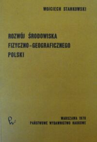 Miniatura okładki Stankowski Wojciech Rozwój środowiska fizyczno-geograficznego Polski.