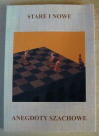 Zdjęcie nr 1 okładki  Stare i nowe anegdoty szachowe.