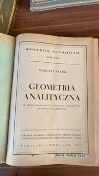 Miniatura okładki Stark Marceli Geometria analityczna ze szczególnym uwzględnieniem podręcznika Eustachego Żylińskiego. /Monografie Matematyczne Tom XXVI/