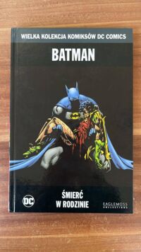 Miniatura okładki Starlin Jim /scenariusz/ Aparo Jim /rysunki/ Batman. Śmierć w rodzinie. /Wielka Kolekcja Komiksów DC Comics/