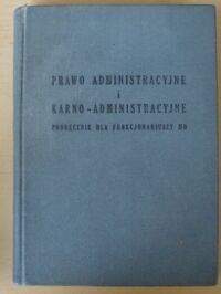 Miniatura okładki Starościak J., Jakubowski Z., Skuteli B. /red./ Prawo administracyjne i karno-administracyjne. Podręcznik dla funkcjonariuszy MO. Do użytku wewnętrznego.