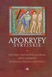 Miniatura okładki Starowieyski Marek ks. /red./ Apokryfy syryjskie. Historia i przysłowia Achikara; Grota Skarbów; Apokalipsa Pseudo-Metodego