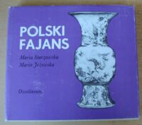 Zdjęcie nr 1 okładki Starzewska Maria, Jeżewska Maria Polski fajans. /Polskie Rzemiosło i Polski Przemysł/