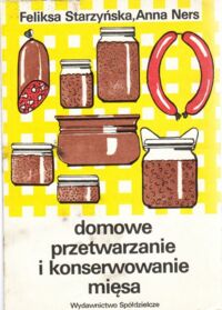 Miniatura okładki Starzyńska Feliksa, Ners Anna Domowe przetwarzanie i konserwowanie mięsa.