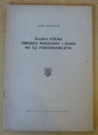Miniatura okładki Staszczak Zofia Śląska forma obrzędu Marzanny i gaika na tle porównawczym.