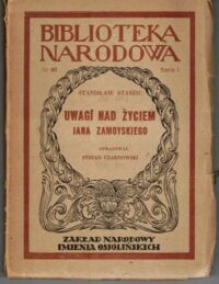 Zdjęcie nr 1 okładki Staszic Stanisław Uwagi nad życiem Jana Zamojskiego. /Seria I. Nr 90/