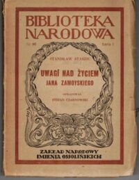 Miniatura okładki Staszic Stanisław Uwagi nad życiem Jana Zamojskiego. /Seria I. Nr 90/