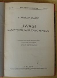 Zdjęcie nr 2 okładki Staszic Stanisław Uwagi nad życiem Jana Zamoyskiego. /Seria I. Nr 90/