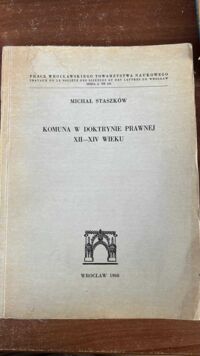 Miniatura okładki Staszków Michał Komuna w doktrynie prawnej XII-XIV wieku.