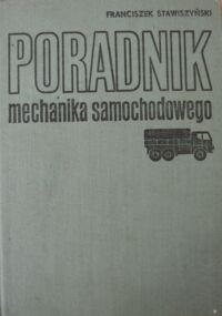 Miniatura okładki Stawiszyński Franciszek Poradnik mechanika samochodowego.