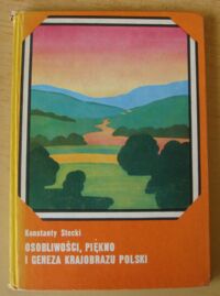 Zdjęcie nr 1 okładki Stecki Konstanty senior Osobliwości, piękno i geneza krajobrazu Polski. /Biblioteczka geograficzna Znasz-li ten kraj/