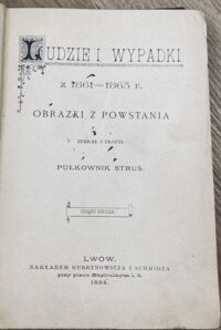 Zdjęcie nr 2 okładki [Stella-Sawicki Jan] Pułkownik Struś Ludzie i wypadki z 1861-1865 r. Obrazki z powstania. Część II.