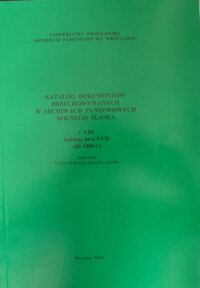 Miniatura okładki Stelmach Roman i Żerelik Rościsław /opr./ Katalog dokumentów przechowywanych w archiwach państwowych Dolnego Śląska t.VIII. Indeksy do t. I-VII (do 1400 r.)