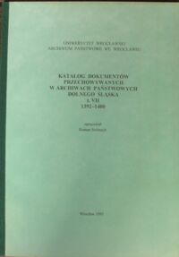 Miniatura okładki Stelmach Roman /opr./ Katalog dokumentów przechowywanych w archiwach państwowych Dolnego Śląska t.VII 1392-1400.