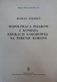 Zdjęcie nr 1 okładki Stępień Roman Współpraca pijarów z Komisją Edukacji Narodowej na terenie Korony. /Prace Pedagogiczne CII/