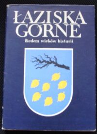 Miniatura okładki Stępniak Andrzej /red./ Łaziska Górne. Siedem wieków historii.