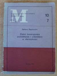 Miniatura okładki Stępniewska Barbara Zieleń towarzysząca architekturze i urbanistyce w starożytności. /Monografie 7/