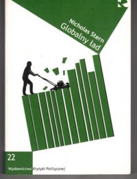 Zdjęcie nr 1 okładki Stern Nicholas Globalny ład. Zmiany klimatu a powstanie nowej epoki postępu i dostatku. /Seria Idee. Tom 22/