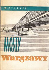 Miniatura okładki Sterner Wacław Mosty Warszawy. /Z Dziejów Techniki/