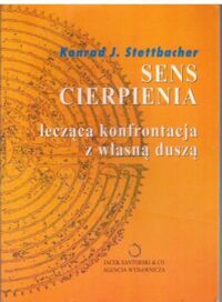 Miniatura okładki Stettbacher Konrad J. Sens cierpienia. Lecząca konfrontacja z własną duszą. 