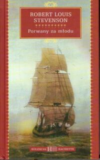 Miniatura okładki Stevenson Robert Louis Porwany za młodu. /Kolekcja Hachette 38/