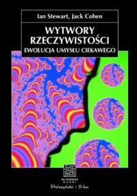 Miniatura okładki Stewart Ian, Cohen Jank Wytwory rzeczywistości. Ewolucja umysłu ciekawego. /Na ścieżkach nauki/
