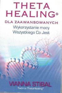 Zdjęcie nr 1 okładki Stibal Vianna Theta Healing dla zaawansowanych. Wszytskiego Co Jest.