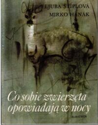 Miniatura okładki Stiplova Ljuba, Hanak Mirko Co sobie zwierzęta opowiadają w nocy.