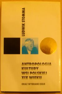 Miniatura okładki Stomma Ludwik Antropologia kultury wsi polskiej XIX wieku oraz wybrane eseje.